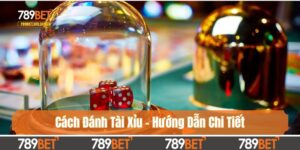 Cách Đánh Tài Xỉu - Hướng Dẫn Chi Tiết Cho Người Mới