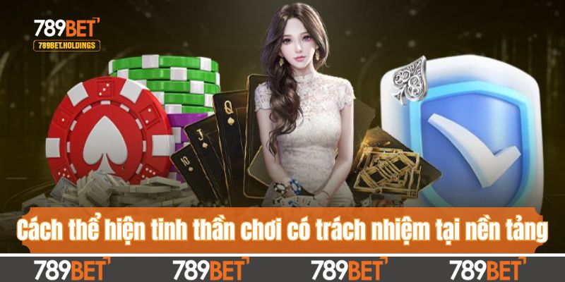 Cách thể hiện tinh thần chơi có trách nhiệm tại nền tảng