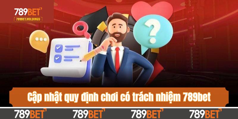 Cập nhật quy định chơi có trách nhiệm 789bet