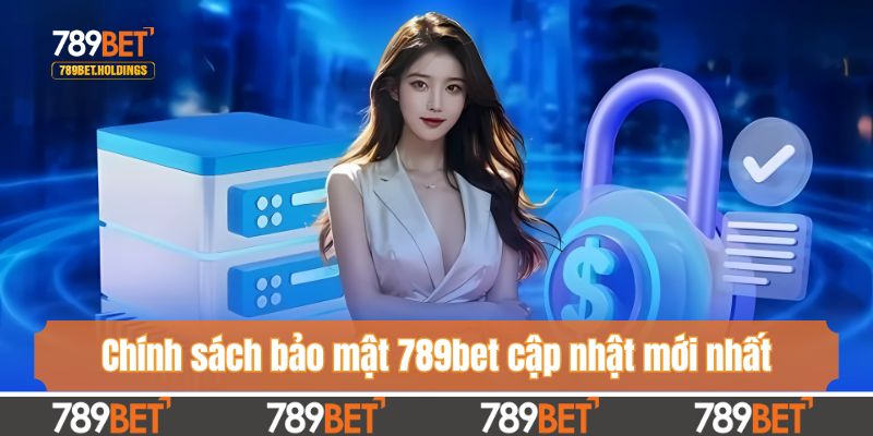 Chính sách bảo mật 789bet cập nhật mới nhất 2025