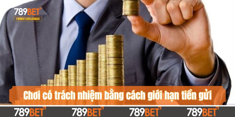 Chơi có trách nhiệm bằng cách giới hạn tiền gửi