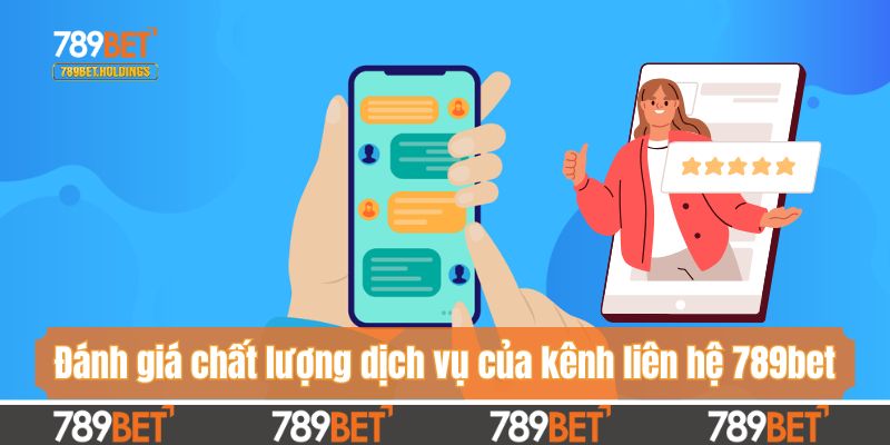 Đánh giá chất lượng dịch vụ của kênh liên hệ 789bet