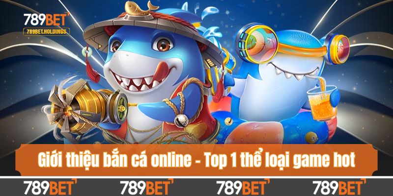 Giới thiệu bắn cá online - Top 1 thể loại game hot nhất 2025