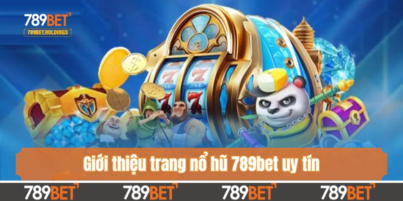 Giới thiệu trang nổ hũ 789bet uy tín