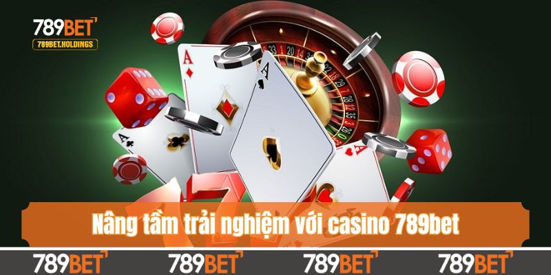 Nâng tầm trải nghiệm với casino 789bet
