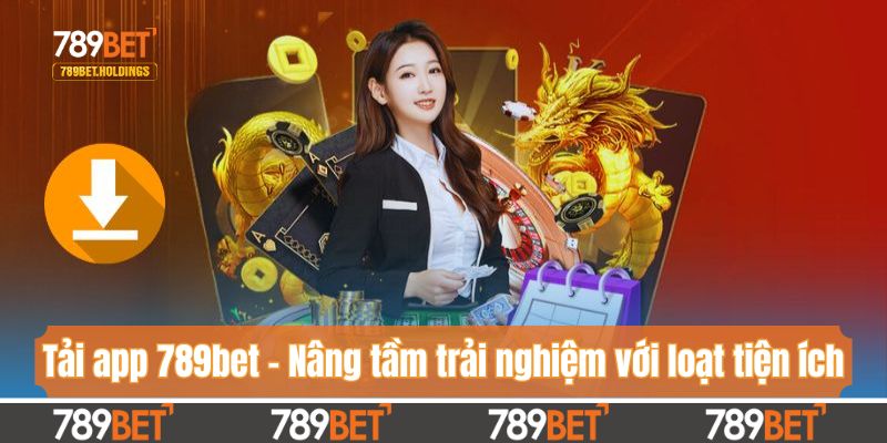 Tải app 789bet - Nâng tầm trải nghiệm với loạt tiện ích
