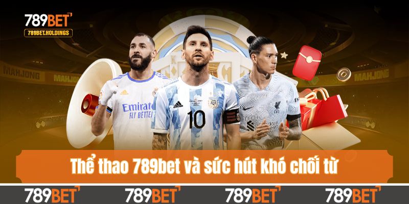 Thể thao 789bet và sức hút khó chối từ