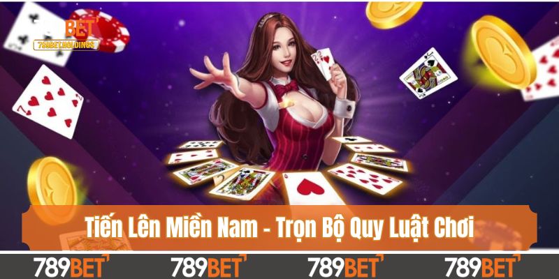 Tiến Lên Miền Nam - Trọn Bộ Quy Luật Chơi Dành Cho Người Mới