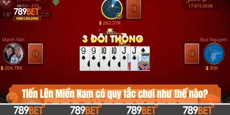 Tiến Lên Miền Nam có quy tắc chơi như thế nào?