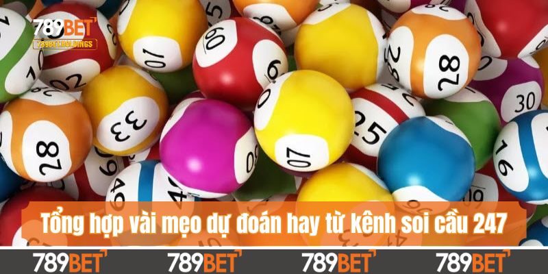 Tổng hợp vài mẹo dự đoán hay từ kênh soi cầu 247