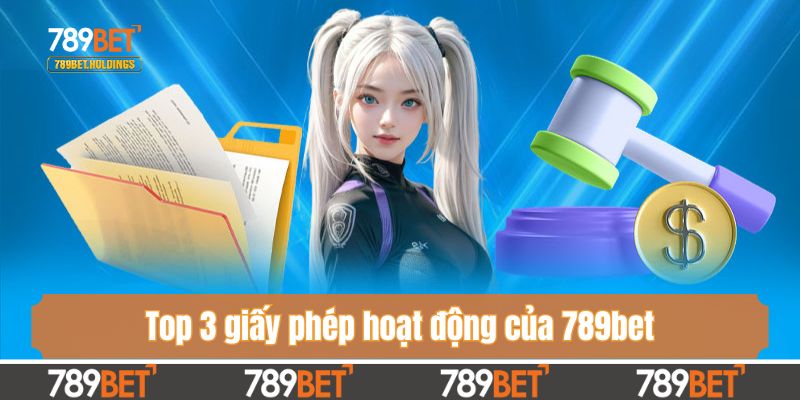 Top 3 giấy phép hoạt động của 789bet