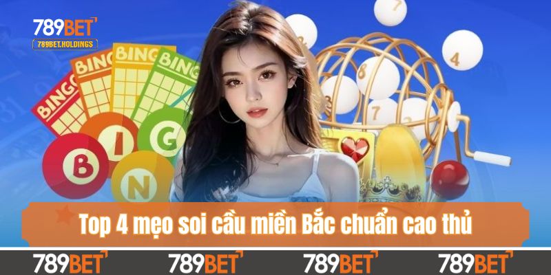 Top 4 mẹo soi cầu miền Bắc chuẩn cao thủ nhà nghề