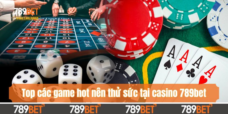 Top các game hot nên thử sức tại casino 789bet