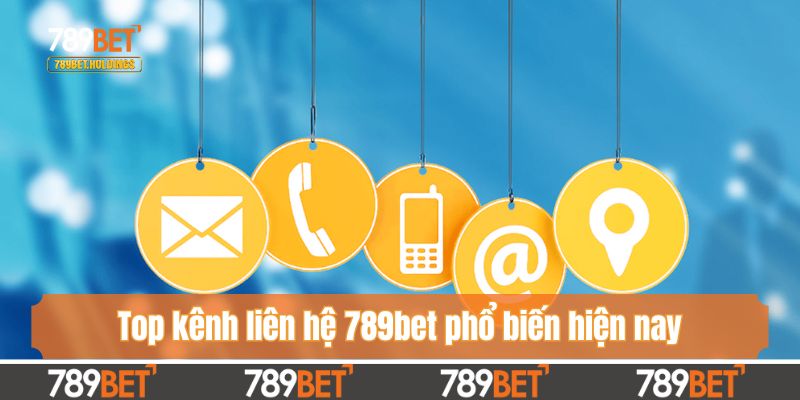 Top kênh liên hệ 789bet phổ biến hiện nay